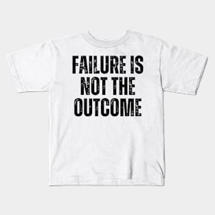 Inspirational and Motivational Quotes for Success - Failure Is Not The Outcome Kids T-Shirt